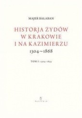 Okładka książki Historja Żydów w Krakowie i na Kazimierzu 1304–1868, t. I: 1304–1655 Majer Bałaban