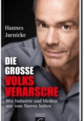 Okładka książki Die große Volksverarsche: Wie Industrie und Medien uns zum Narren halten. Hannes Jaenicke