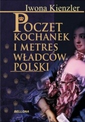Okładka książki Poczet kochanek i metres władców Polski Iwona Kienzler