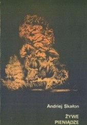 Okładka książki Żywe pieniądze Andriej Skałon