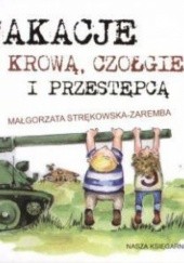 Okładka książki Wakacje z krową, czołgiem i przestępcą Małgorzata Strękowska-Zaremba