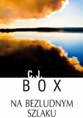 Okładka książki Na bezludnym szlaku C.J. Box