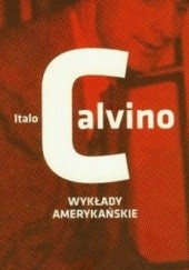 Okładka książki Wykłady amerykańskie. Sześć przypomnień dla przyszłego tysiąclecia Italo Calvino