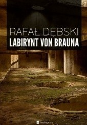 Okładka książki Labirynt von Brauna Rafał Dębski