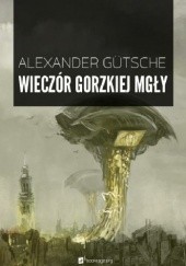 Okładka książki Wieczór gorzkiej mgły Alexander Gütsche