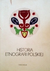 Okładka książki Historia etnografii polskiej Witold Armon, Witold Dynowski, Maria Frankowska, Aleksander Posern-Zieliński, Zofia Sokolewicz