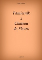 Okładka książki Pamiętnik z Chateau de Fleurs Rafał Growiec