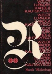 Wzlot i upadek Karola Kautskyego. studium z historii myśli społecznej i politycznej. część 2 i 3