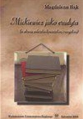 Okładka książki Mickiewicz jako erudyta (w okresie wileńsko-kowieńskim i rosyjskim) Magdalena Bąk