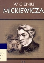 Okładka książki W cieniu Mickiewicza Magdalena Bąk, Jacek Lyszczyna