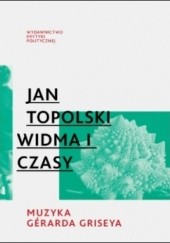 Okładka książki Widma i czasy. Muzyka Gerarda Griseya Jan Topolski
