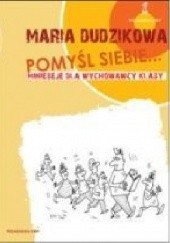 Okładka książki Pomyśl siebie... Minieseje dla wychowawcy klasy Maria Dudzikowa