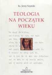 Okładka książki Teologia na początek wieku Jerzy Szymik