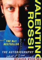Okładka książki What if I had never tried it Valentino Rossi