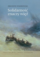 Okładka książki Solidarność znaczy więź. W kręgu myśli Józefa Tischnera i Jana Pawła II Zbigniew Stawrowski