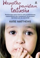 Okładka książki Wszystko pamiętam, tatusiu Katie Matthews