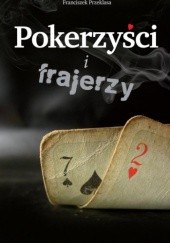 Okładka książki Pokerzyści i frajerzy Franciszek Przeklasa