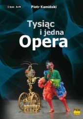 Okładka książki Tysiąc i jedna opera t. I „A-M”, t. II „N-Ż Piotr Kamiński