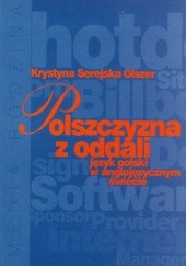 Okładka książki Polszczyzna z oddali język polski w anglojęzycznym świecie Krystyna Serejska Olszer