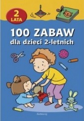 Okładka książki 100 zabaw dla dzieci 2-letnich praca zbiorowa
