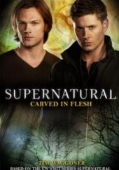 Okładka książki Supernatural: Carved in Flesh Tim Waggoner