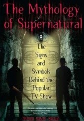 Okładka książki The Mythology of Supernatural: The Signs and Symbols Behind the Popular TV Show Nathan Robert Brown