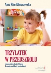 Okładka książki Trzylatek w przedszkolu. Gotowość dziecka trzyletniego do podjęcia edukacji przedszkolnej Anna Klim-Klimaszewska