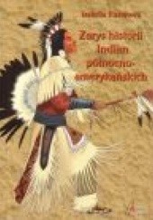 Okładka książki Zarys historii Indian północnoamerykańskich. Relacje polskich pisarzy i podróżników Izabella Rusinowa