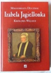 Okładka książki Izabela Jagiellonka. Królowa Węgier Małgorzata Duczmal