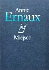 Okładka książki Miejsce Annie Ernaux
