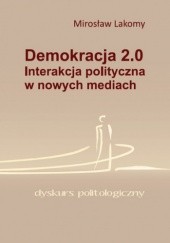 Okładka książki Demokracja 2.0. Interakcja polityczna w nowych mediach Mirosław Lakomy