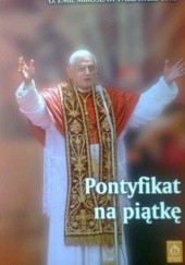Okładka książki Pontyfikat na piątkę Emil Mirosław Pacławski OFM