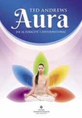 Okładka książki Aura. Jak ją zobaczyć i zinterpretować Ted Andrews