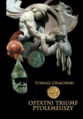 Okładka książki Ostatni triumf Ptolemeuszy Tomasz Grabowski
