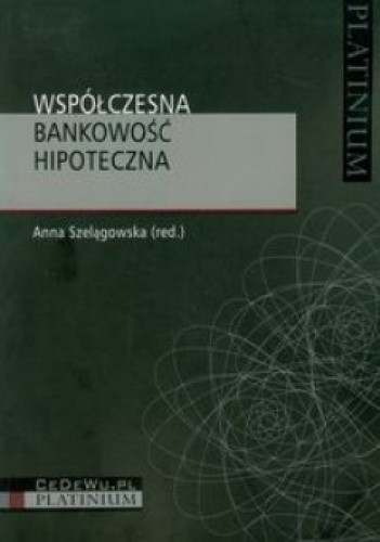 Okładka książki Współczesna bankowość hipoteczna Anna Szelągowska, Anna Szelągowska