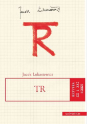 Okładka książki TR (Tadeusz Różewicz) Jacek Łukasiewicz