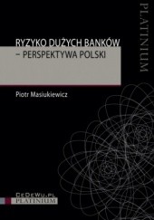 Okładka książki Ryzyko dużych banków. Perspektywa Polski