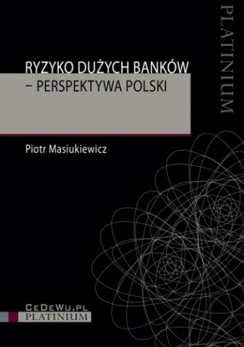 Okładka książki Ryzyko dużych banków. Perspektywa Polski Piotr Masiukiewicz