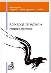 Okładka książki Koncepcje zarządzania Małgorzata Czerska, Agnieszka Szpitter, praca zbiorowa
