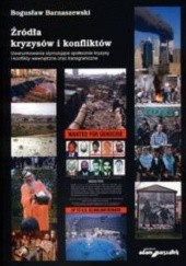 Okładka książki Źródła kryzysów i konfliktów Uwarunkowania stymulujące społecznie kryzysy i konflikty wewnętrzne oraz transgraniczne Bogusław Barnaszewski