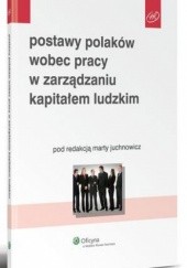 Okładka książki Postawy Polaków wobec pracy w zarządzaniu kapitałem ludzkim Marta Juchnowicz