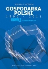 Okładka książki Gospodarka Polski 1990-2011. T. 1 Transformacja Michał Gabriel Woźniak