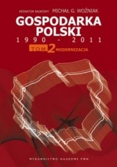 Okładka książki Gospodarka Polski 1990-2011. T. 2 Modernizacja Michał Gabriel Woźniak