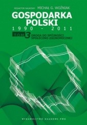 Okładka książki Gospodarka Polski 1990-2011. T. 3 Droga do spójności społeczno-ekonomicznej Michał Gabriel Woźniak