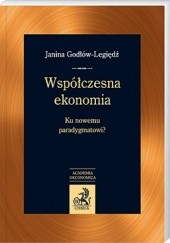 Okładka książki Współczesna ekonomia. Ku nowemu paradygmatowi? Janina Godłów-Legiędź