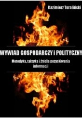 Okładka książki Wywiad Gospodarczy i Polityczny - Metodyka, taktyka i źródła pozyskiwania informacji Kazimierz Turaliński