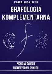 Okładka książki "Grafologia komplementarna.Pismo w świecie archetypów i symboli" Iwona Rusajczyk