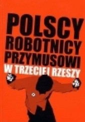 Okładka książki Polscy robotnicy przymusowi w Trzeciej Rzeszy Włodzimierz Bonusiak