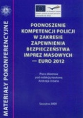Okładka książki Podnoszenie kompetencji policji w zakresie zapewnienia bezpieczeństwa imprez masowych - Euro 2012 praca zbiorowa