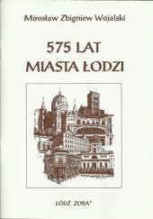 Okładka książki 575 lat miasta Łodzi. Gawędy o Łodzi Mirosław Zbigniew Wojalski